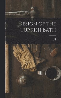 J J B 1869 Cosgrove - Design of the Turkish Bath, Inbunden. Tillgänglighet: Lägg i varukorg
