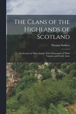 Thomas Smibert - Clans of the Highlands of Scotland, Häftad. Tillgänglighet: Lägg i varukorg
