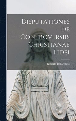 Roberto Bellarmino - Disputationes De Controversiis Christianae Fidei, Inbunden