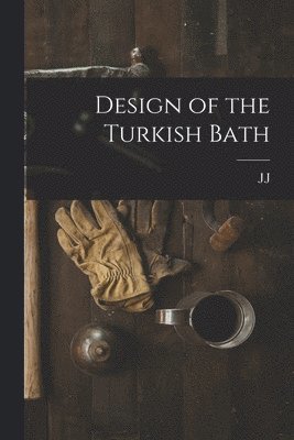 J J B 1869 Cosgrove - Design of the Turkish Bath, Häftad. Tillgänglighet: Lägg i varukorg