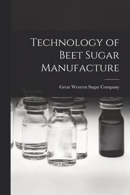 Great Western Sugar Company - Technology of Beet Sugar Manufacture, Häftad. Tillgänglighet: Lägg i varukorg