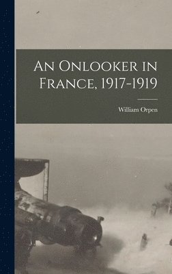 William Orpen - Onlooker in France, 1917-1919, Inbunden. Tillgänglighet: Lägg i varukorg