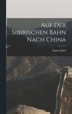 Eugen Zabel - Auf der sibirischen Bahn nach China, Inbunden. Tillgänglighet: Lägg i varukorg