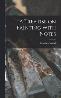 Treatise on Painting With Notes