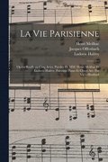 La vie parisienne: Op�ra-bouffe en cinq actes. Paroles de MM. Henri Meilhac et Ludovic Hal�vy. Partition piano et chant arr. par VictorBoullard