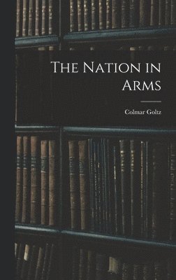 Colmar Goltz - Nation in Arms, Inbunden. Tillgänglighet: Lägg i varukorg