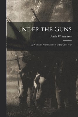 Annie Wittenmyer - Under the Guns, Häftad. Tillgänglighet: Lägg i varukorg