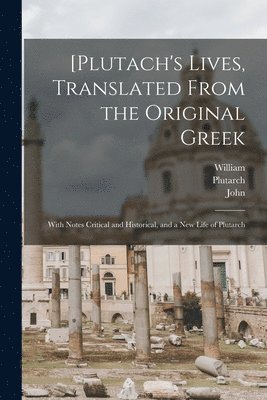 John 1735-1779 Langhorne, William 1721-1772 Langhorn, Plutarch - [Plutach's Lives, Translated From the Original Greek; With Notes Critical and Historical, and a New Life of Plutarch, Häftad