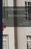 Les Obsessions Et La Psychasthenie; Volume 1