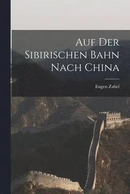 Eugen Zabel - Auf der sibirischen Bahn nach China, Häftad. Tillgänglighet: Lägg i varukorg