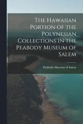 Hawaiian Portion of the Polynesian Collections in the Peabody Museum of Salem