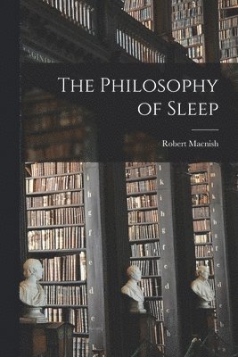 Robert Macnish - Philosophy of Sleep, Häftad. Tillgänglighet: Lägg i varukorg