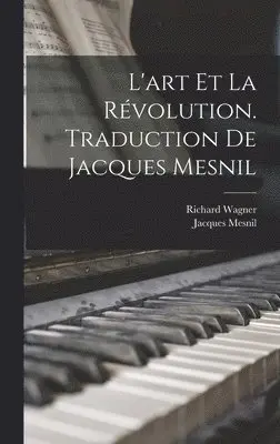 Richard Wagner, Jacques Mesnil - L'art et la révolution. Traduction de Jacques Mesnil, Inbunden. Tillgänglighet: Lägg i varukorg