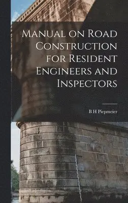 B H Piepmeier - Manual on Road Construction for Resident Engineers and Inspectors, Inbunden. Tillgänglighet: Lägg i varukorg