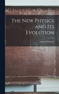 Lucien Poincare - New Physics and Its Evolution, Inbunden. Tillgänglighet: Lägg i varukorg