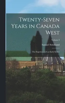 Samuel Strickland - Twenty-Seven Years in Canada West, Inbunden. Tillgänglighet: Lägg i varukorg