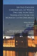 Six Old English Chronicles, of Which Two Are Now First Translated From the Monkish Latin Originals