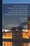 Six Old English Chronicles, of Which Two Are Now First Translated From the Monkish Latin Originals