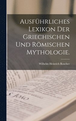 Wilhelm Heinrich Roscher - Ausführliches Lexikon der Griechischen und Römischen Mythologie., Inbunden. Tillgänglighet: Lägg i varukorg