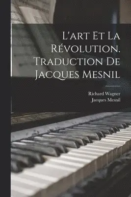 Richard Wagner, Jacques Mesnil - L'art et la révolution. Traduction de Jacques Mesnil, Häftad. Tillgänglighet: Lägg i varukorg