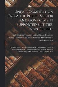 Unfair Competition From the Public Sector and Government Supported Entities, Non-profits