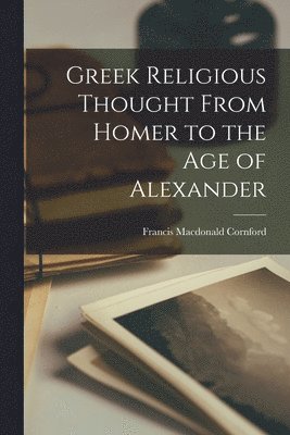 Francis MacDonald Cornford - Greek Religious Thought From Homer to the age of Alexander, Häftad