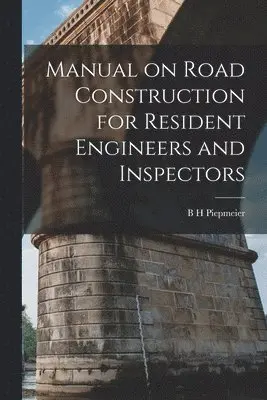 B H Piepmeier - Manual on Road Construction for Resident Engineers and Inspectors, Häftad. Tillgänglighet: Lägg i varukorg