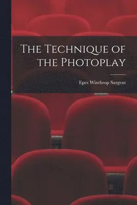 Epes Winthrop Sargent - Technique of the Photoplay, Häftad. Tillgänglighet: Lägg i varukorg