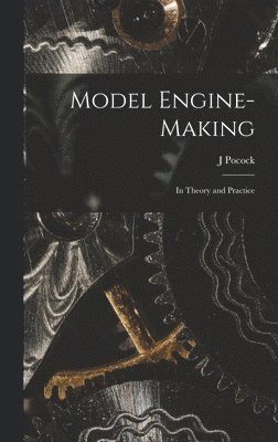 J Pocock - Model Engine-Making, Inbunden