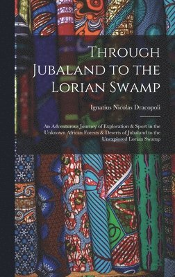 Ignatius Nicolas Dracopoli - Through Jubaland to the Lorian Swamp, Inbunden. Tillgänglighet: Lägg i varukorg