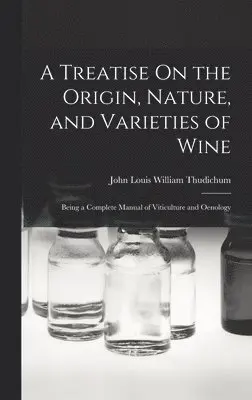 John Louis William Thudichum - Treatise On the Origin, Nature, and Varieties of Wine, Inbunden. Tillgänglighet: Lägg i varukorg