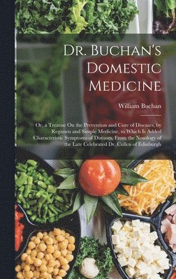 William Buchan - Dr. Buchan's Domestic Medicine, Inbunden. Tillgänglighet: Lägg i varukorg