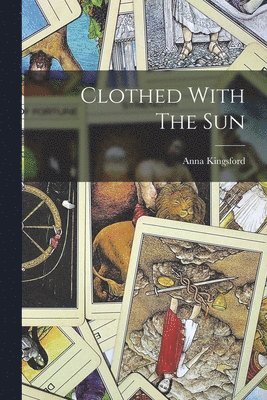 Anna Kingsford - Clothed With The Sun, Häftad. Tillgänglighet: Lägg i varukorg