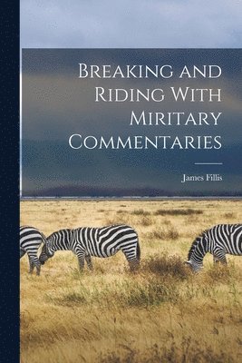 James Fillis - Breaking and Riding With Miritary Commentaries, Häftad. Tillgänglighet: Lägg i varukorg