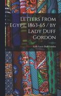Letters From Egypt, 1863-65 / by Lady Duff Gordon