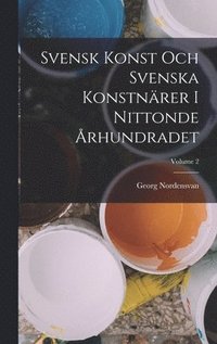 Svensk Konst Och Svenska Konstnrer I Nittonde rhundradet; Volume 2