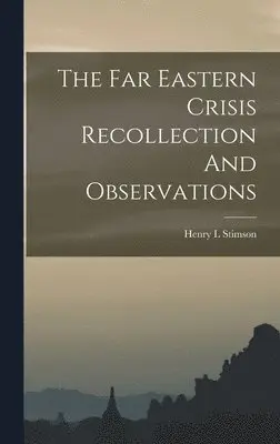 Henry L Stimson - Far Eastern Crisis Recollection And Observations, Inbunden. Tillgänglighet: Lägg i varukorg