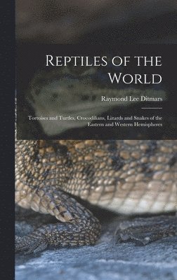 Raymond Lee Ditmars - Reptiles of the World; Tortoises and Turtles, Crocodilians, Lizards and Snakes of the Eastern and Western Hemispheres, Inbunden. Tillgänglighet: Lägg i varukorg