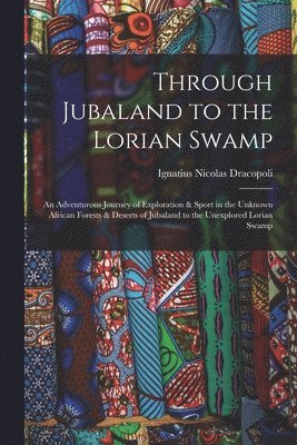 Ignatius Nicolas Dracopoli - Through Jubaland to the Lorian Swamp, Häftad. Tillgänglighet: Lägg i varukorg