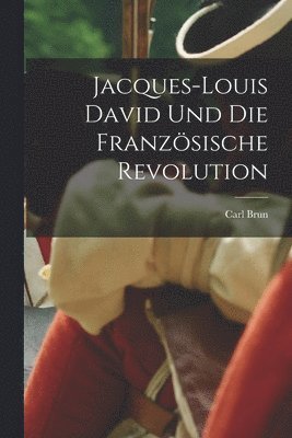 Carl Brun - Jacques-Louis David und die französische Revolution, Häftad