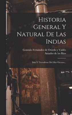 Gonzalo Fernández de Oviedo Y Valdés, Amador de Los Ríos - Historia General Y Natural De Las Indias, Inbunden