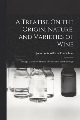 John Louis William Thudichum - Treatise On the Origin, Nature, and Varieties of Wine, Häftad. Tillgänglighet: Lägg i varukorg
