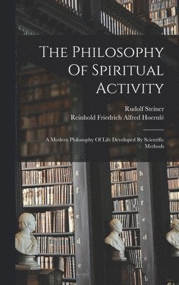Rudolf Steiner, Reinhold Friedrich Alfred Hoernlé - Philosophy Of Spiritual Activity, Inbunden