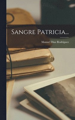 Manuel Díaz Rodríguez - Sangre Patricia..., Inbunden