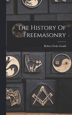 Robert Freke Gould - History Of Freemasonry, Inbunden