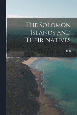 Solomon Islands and Their Natives