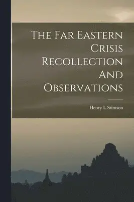 Henry L Stimson - Far Eastern Crisis Recollection And Observations, Häftad. Tillgänglighet: Lägg i varukorg