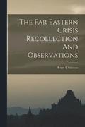 The Far Eastern Crisis Recollection And Observations