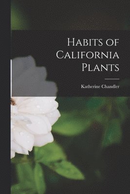 Katherine Chandler - Habits of California Plants, Häftad. Tillgänglighet: Lägg i varukorg