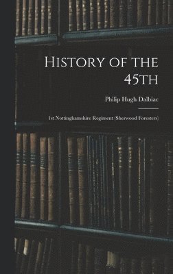Philip Hugh Dalbiac - History of the 45th, Inbunden. Tillgänglighet: Lägg i varukorg